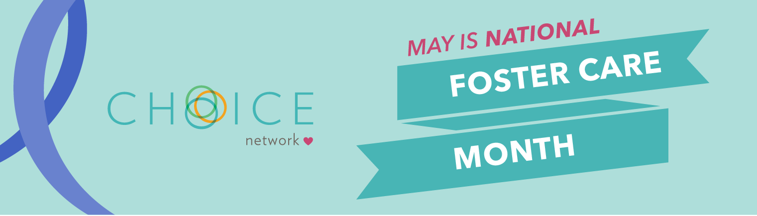 Choice.NationalFosterCareMonthBanner.4.30.18-01_0.png